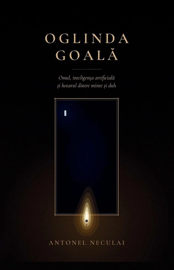 Cover of Oglinda Goală (The Empty Mirror), a Romanian-language book on humanity and artificial intelligence by Antonel Neculai